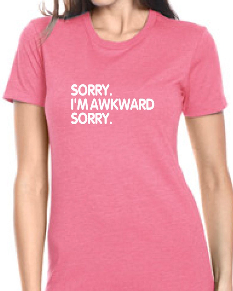 Sorry I'm Awkward Sorry Women's t-shirt Funny Humor