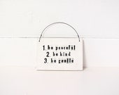 1. Be Peaceful  2. Be Kind  3. Be Gentle.    Hand Made Ceramic Wall Sign.