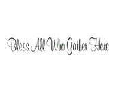 Bless All Who Gather Here - Wall Decal - Vinyl Wall Decals, Wall Decor, Wall Sticker, Wall Quote, Christian Decor, Family Wall Decal