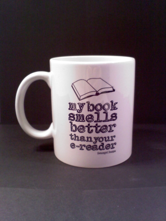 Funny Coffee Mug, My Book Smells Better Than Your E Reader