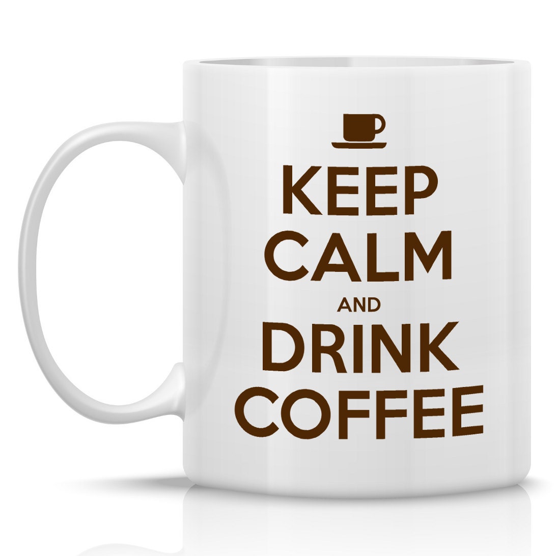 Keep Calm and Drink Coffee mug 11oz funny coffee by HumerusWares