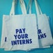 Pay Your Interns Tote Bag