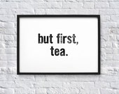 but first, tea. Typography Quote Art Print