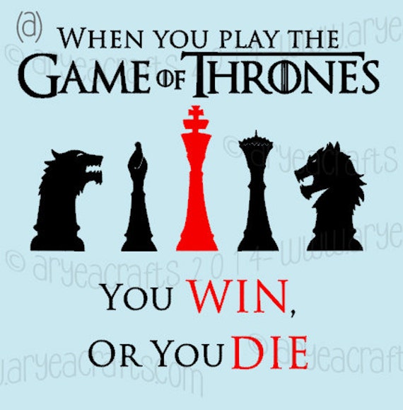 When you Play the Game of Thrones You Win or you Die Colored
