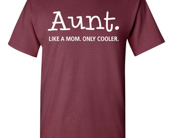 Aunt. Like a Mom. Only Cooler. Tshirt. Cool Aunt tshirt. cool aunt tee. aunt clothes. cool relative tshirt. funny relative tshirt. TH-074