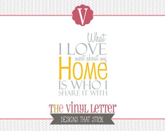 What I Love Most About My Home is Who I Share it With Vinyl Wall Decal Decor Sticker