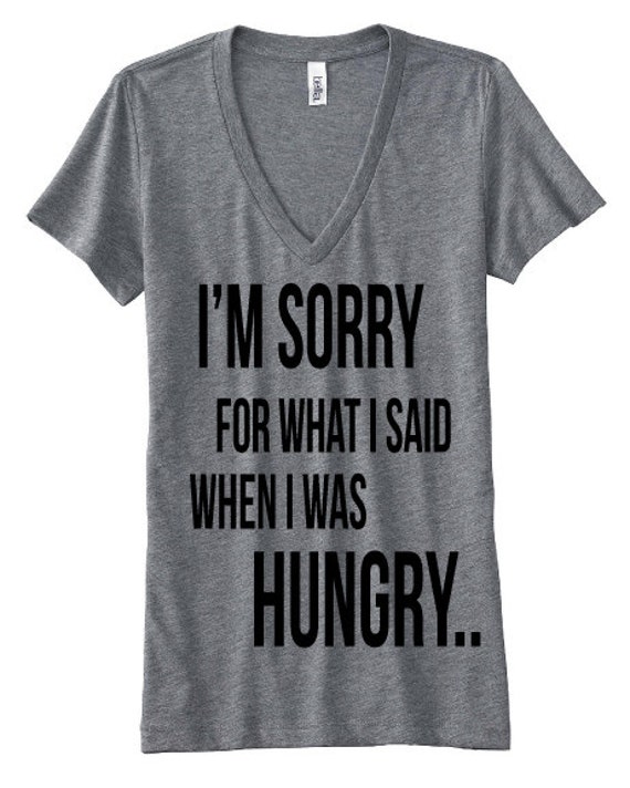 Im sorry for what I said when I was HUNGRY tee by StampedbyShaye