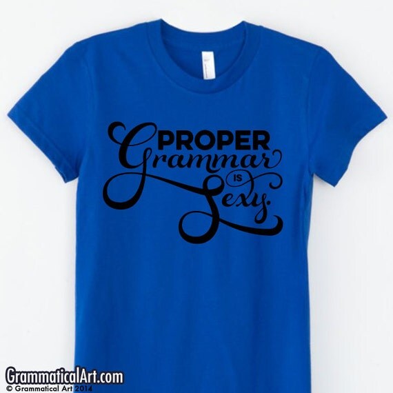 Proper Grammar Is Sexy Shirt Funny T Shirt Women By Grammaticalart 