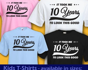it took me 10 years to look this good funny cool babys kids boys girls t shirt 10th birthday christmas gift idea - Class Reunion T Shirt Design Ideas it took me 10 years to look this good funny cool babys kids boys girls t shirt 10th birthday christmas gift idea - Class Reunion T Shirt Design Ideas