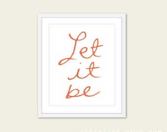 Let It Be - Wall Art Print - Quote - Coral and White - Handwriting Typography - Modern - Original - Under 20