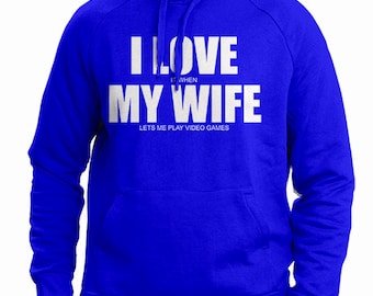 I Love My Wife Hoodie I Love My Wife When She Lets Me Play Video Games ...