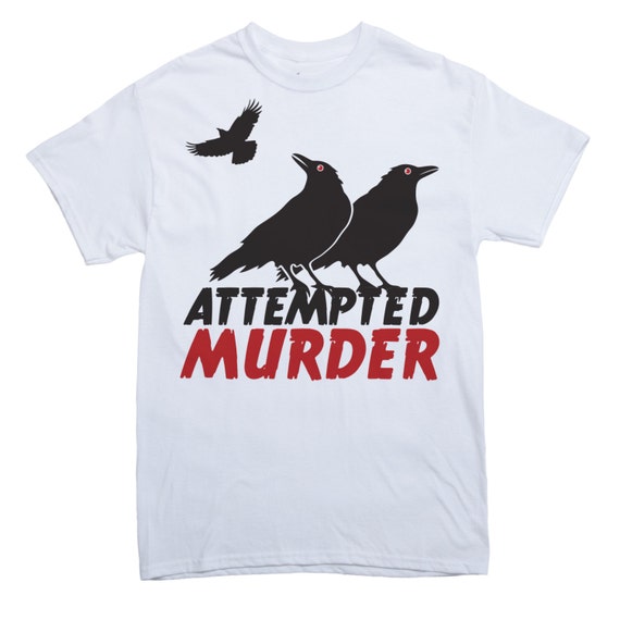 attempted murder crow t shirt