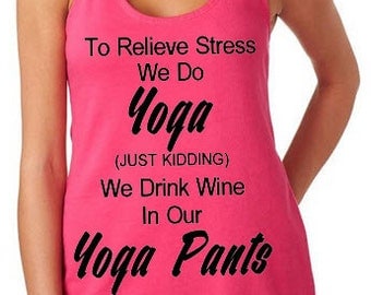 We Drink Wine In Our Yoga Pants Racerback Tank Top