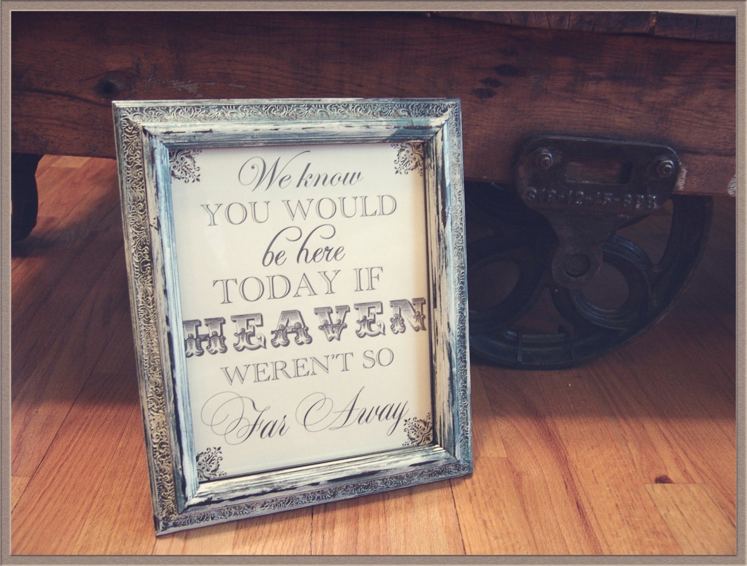 We Know You Would Be Here Today If Heaven Weren't So Far Away Sign,distressed frame,framed wedding sign,rustic wedding,in loving memory