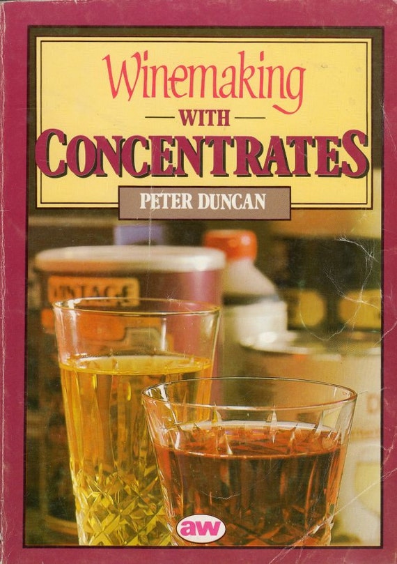 Winemaking With Fruit Concentrates Make your Own Homemade