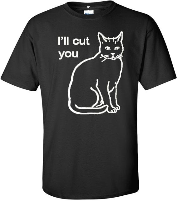 ill cut you t shirt