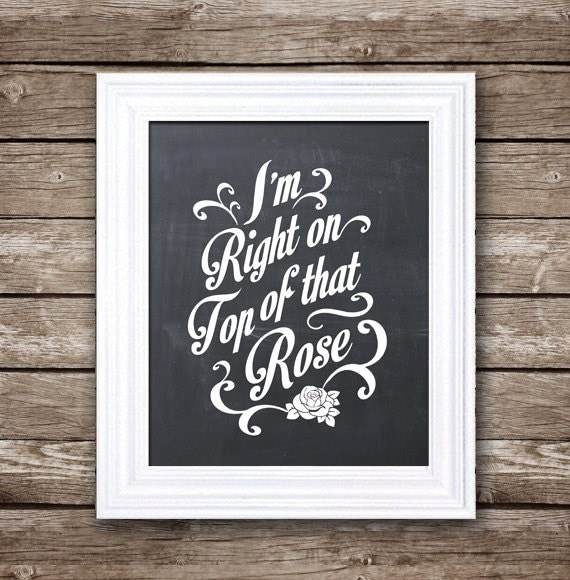 Items similar to I'm Right on Top of That Rose - Printable Quote - Don ...