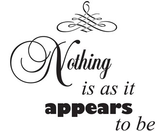 Nothing is as it appears to be...vinyl wall art quote