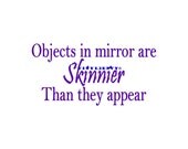 Objects in Mirror are Skinnier Than They Appear - Mirror Decal - Wall Decal, Vinyl Wall Decals, Wall Decor, Mirror Decal