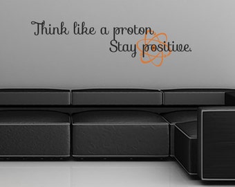 Think Like a Proton and Stay Positive Wall Decal - Geeky Wall Art - Science Wall Decal