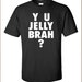 you jelly bro shirt