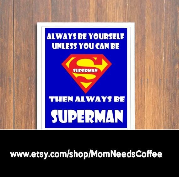 Always Be Yourself Unless You Can Be Superman Print Superman