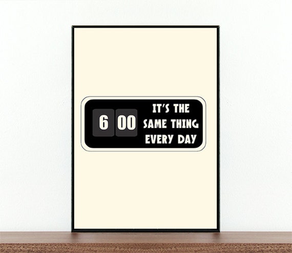 Groundhog Day, Its the same, thing every day, Movie poster, Film quote, Quotes, Alarm clock, Bill Murray, Cinema, Classic, Retro, Minimalist