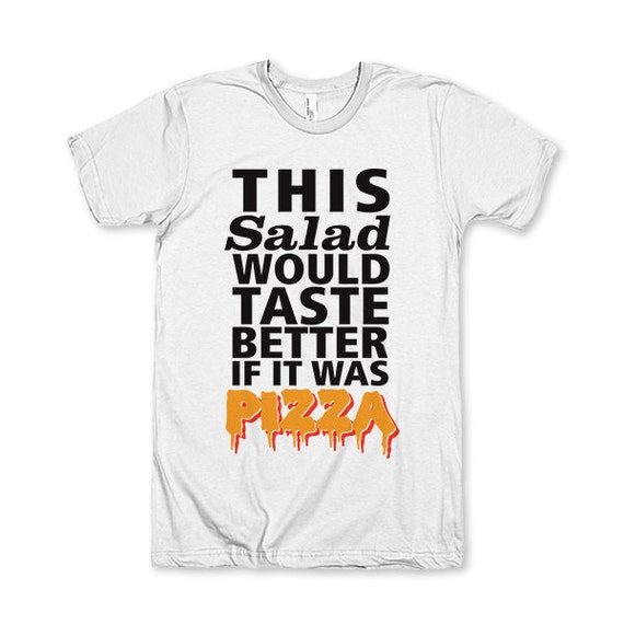 Items similar to This Salad Would Taste Better If It Was Pizza on Etsy