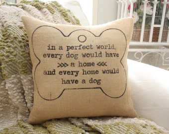 Dog Quote Pillow - In A Perfect World Every Dog Would Have A Home