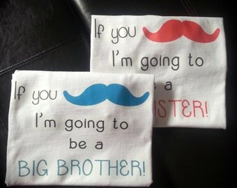 If you "mustache" I'm going to be a big brother big sister boy girl 