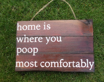 Home is where you poop most comfortably wood sign- FUNNY BATHROOM SIGN- poop, reclaimed wall art, wall art sign