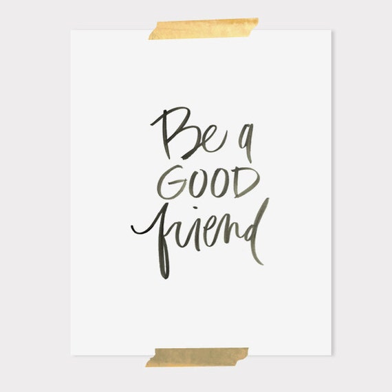 8x10 print / be a good friend