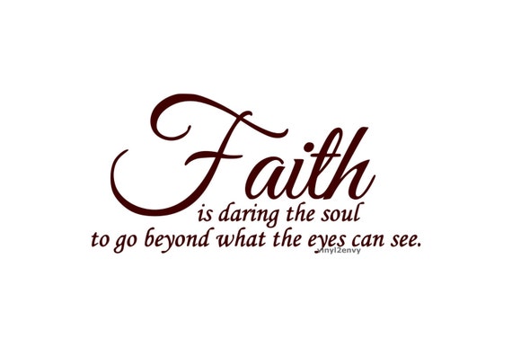 Faith Is Daring The Soul To Go Beyond What The Eyes by Vinyl2Envy