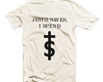 jesus saves i spend shirt