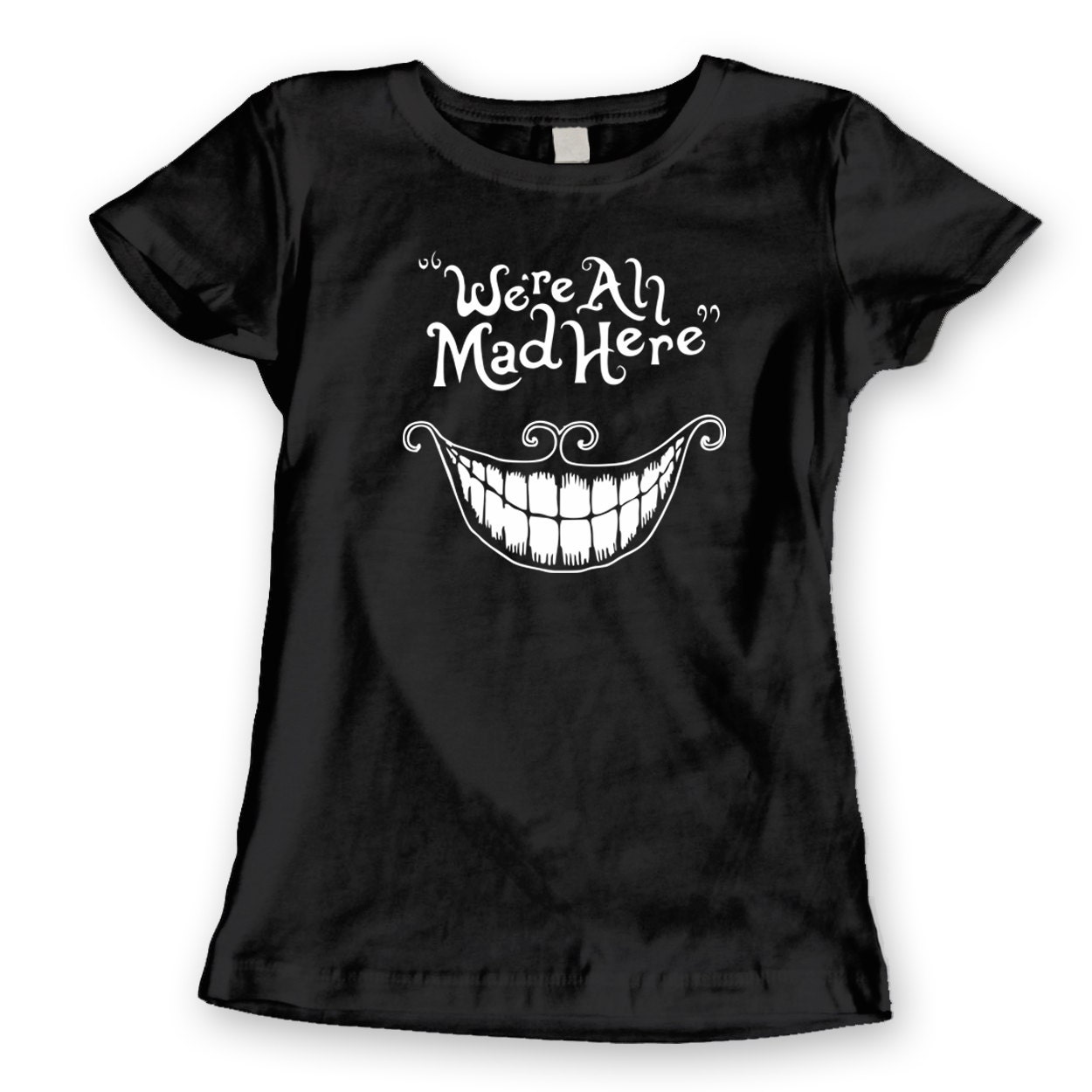 We're All Mad Here Funny Movie Women's Jr Fit T-Shirt by LaughWear