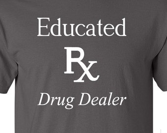 Educated Drug Dealer Pharmacist High quality T-shirt Men Clothing Gift ...