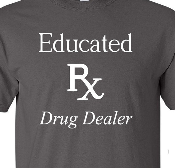 Educated Drug Dealer Pharmacist High quality T-shirt