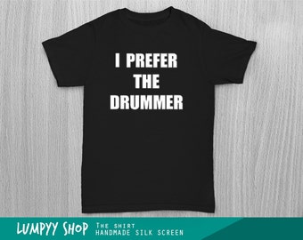 i prefer the drummer t shirt