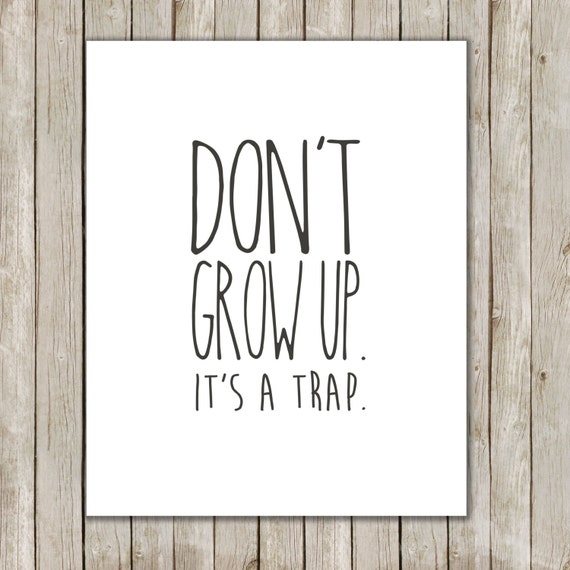 8x10 Don't Grow Up It's A Trap Print Black and White