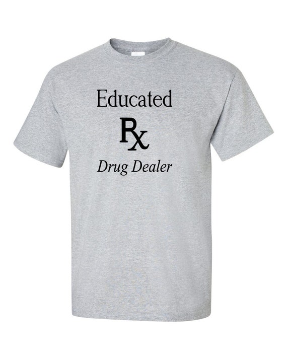 Educated Drug Dealer Pharmacist T-shirt Graduation