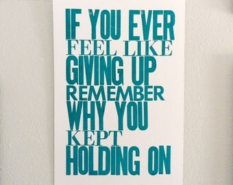 Inspirational Art Poster, If You Ever Feel like Giving Up Remember Why You Kept Holding On, Letterpress Typography Print