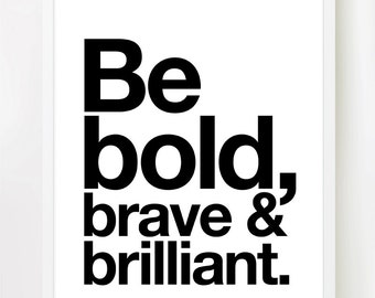 Be bold, brave and brilliant! (Black and White) Inspiring Quote 8x10 INSTANT DOWNLOAD Printable Art.
