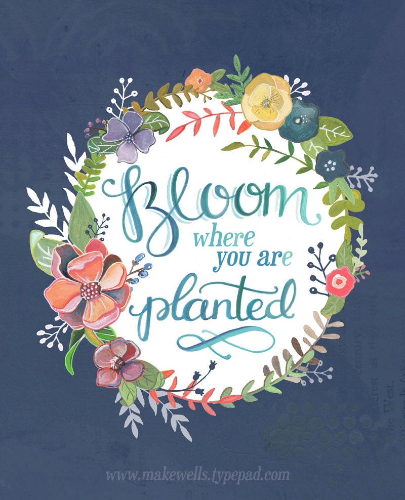 Bloom Where you are Planted