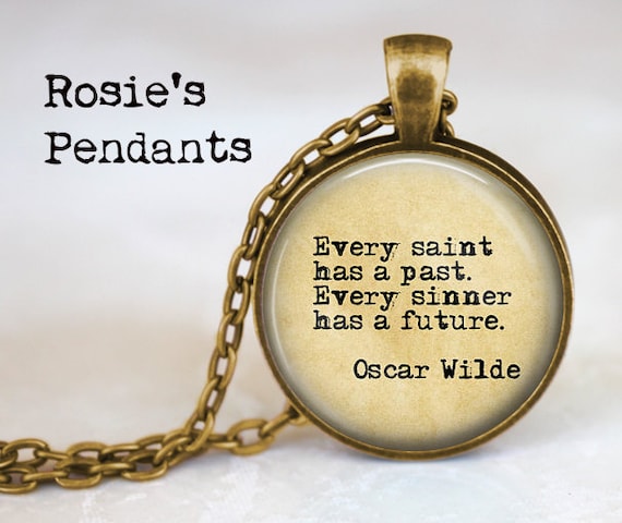 Oscar Wilde Quote Every saint has a past. Every sinner