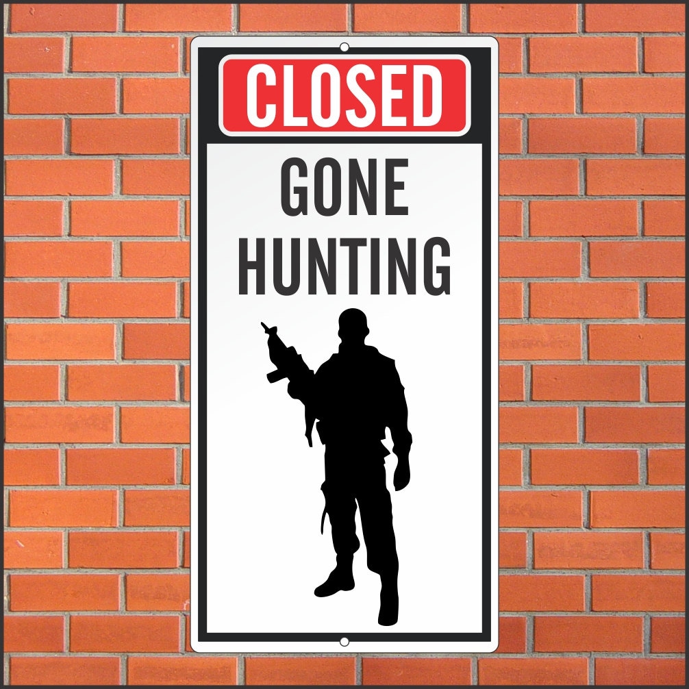 Closed Gone Hunting Sign Funny Sign 12 x 24 Aluminum Sign
