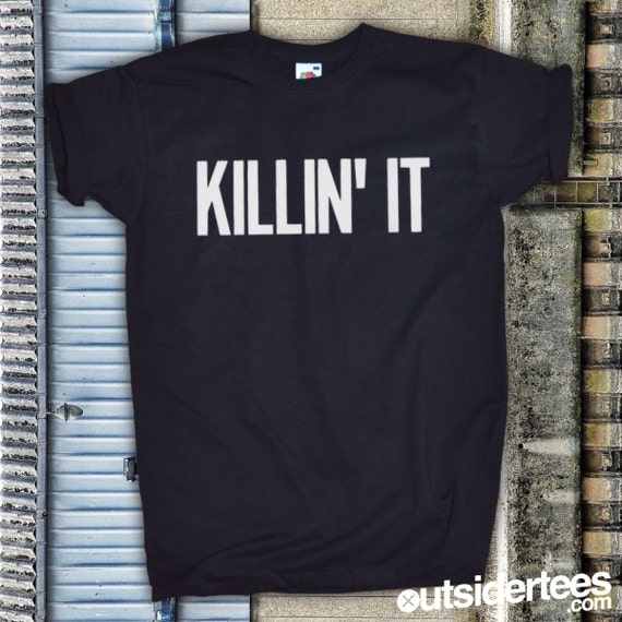 Killin' It T Shirt All sizes / Colours Unisex S by Outsidertees