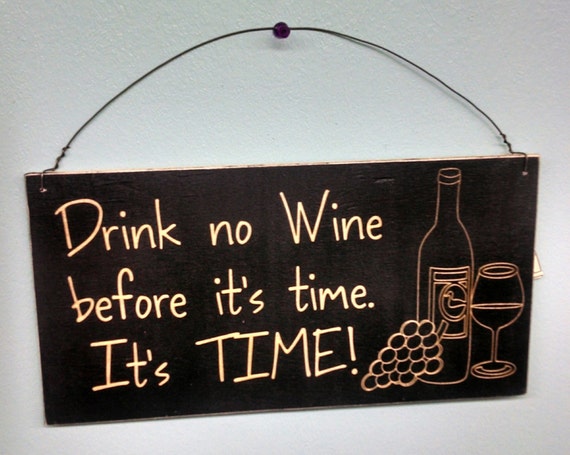 Sign Wine Sign Drink no Wine before its time It's Time