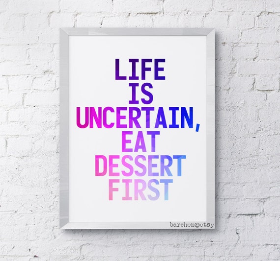 Items similar to Life Is Uncertain Eat Dessert First, Quote, Typography ...