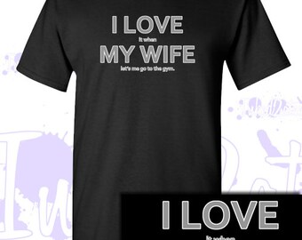 I love my wife when she lets me go to the gym Mens Tshirt