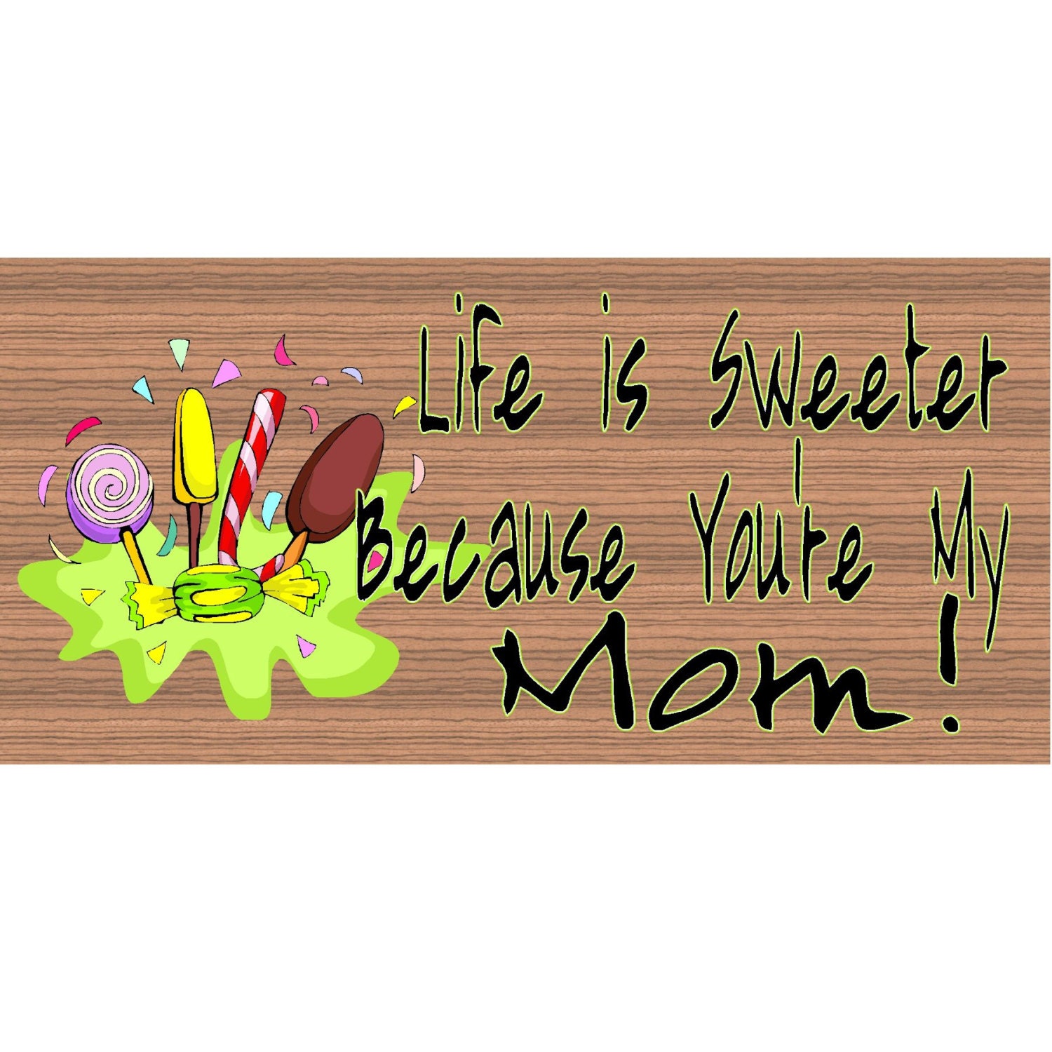 life-is-sweeter-because-you-are-my-mom-gs918-by-gigglesticks